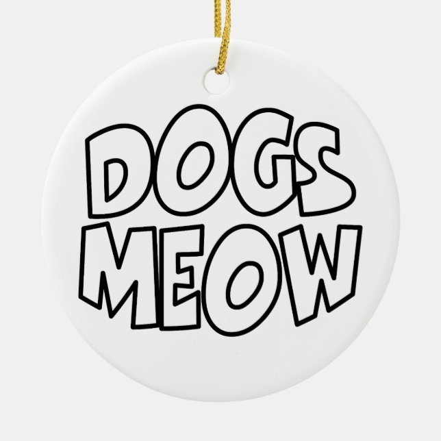 Dogs Meow Ceramic Ornament (Front)