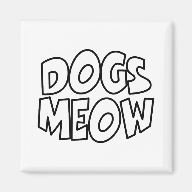 Dogs Meow Magnet (Front)