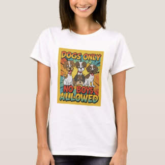 Dogs Only No Boys Allowed T-Shirt
