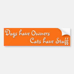 Dogs Owners Cats Staff Funny Humour Bumper Sticker