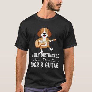 Dogs Quote Easily Distracted by Dogs and Guitar    T-Shirt