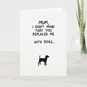 Dogs Replaced Me Mothers Day Card