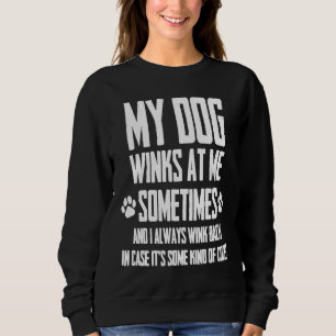 Dogs Saying My Dog Winks At Me Sometimes  1 Sweatshirt