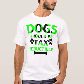 dogs should be tax deductible T-Shirt