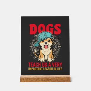 Dogs Teach Us a Very Important Lesson Vintage Acrylic Sign