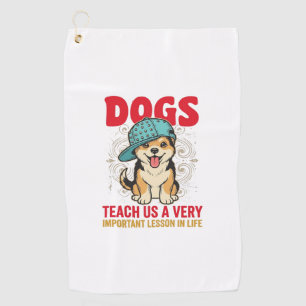 Dogs Teach Us a Very Important Lesson Vintage Desi Golf Towel