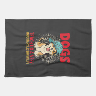 Dogs Teach Us a Very Important Lesson Vintage Tea Towel