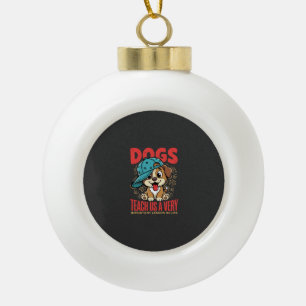 Dogs Teach Us Important Life Lessons Puppy Ceramic Ball Christmas Ornament