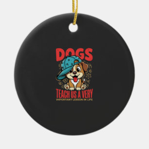 Dogs Teach Us Important Life Lessons Puppy Ceramic Ornament