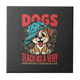 Dogs Teach Us Important Life Lessons Puppy Ceramic Tile