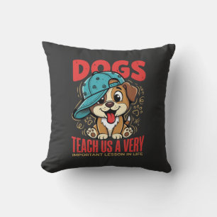 Dogs Teach Us Important Life Lessons Puppy Cushion