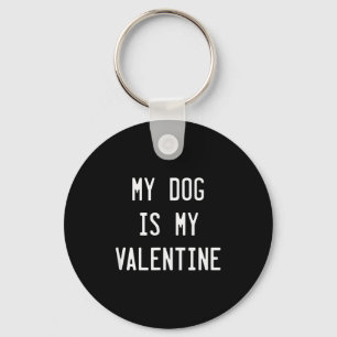 Dogs Valentines Day Gift, My Dog Is My Valentine Key Ring