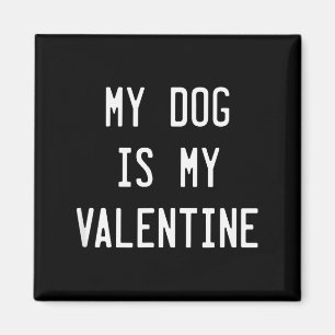 Dogs Valentines Day Gift, My Dog Is My Valentine  Magnet