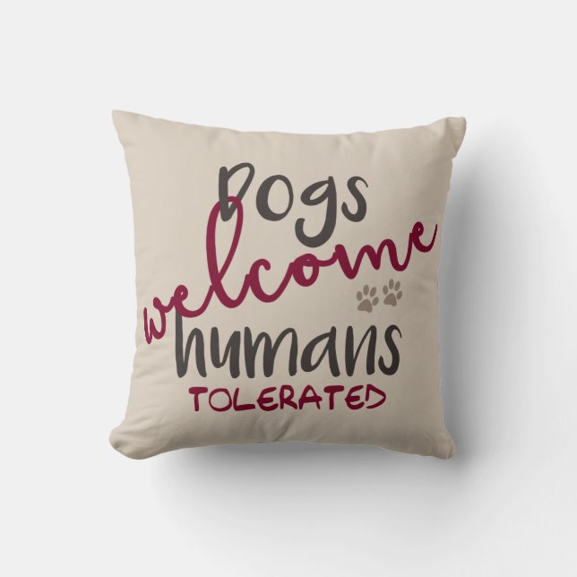 Dogs Welcome Humans Tolerated Cushion (Front)