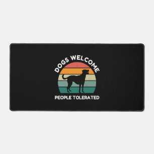 Dogs Welcome, People Tolerated - Funny Dog Design Desk Mat