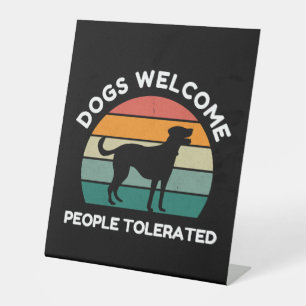 Dogs Welcome, People Tolerated - Funny Dog Design Pedestal Sign
