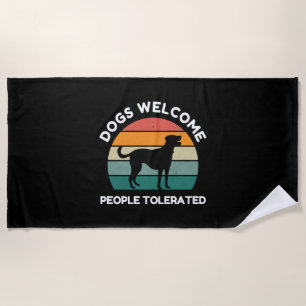 Dogs Welcome, People Tolerated - Funny Dog Lover Beach Towel