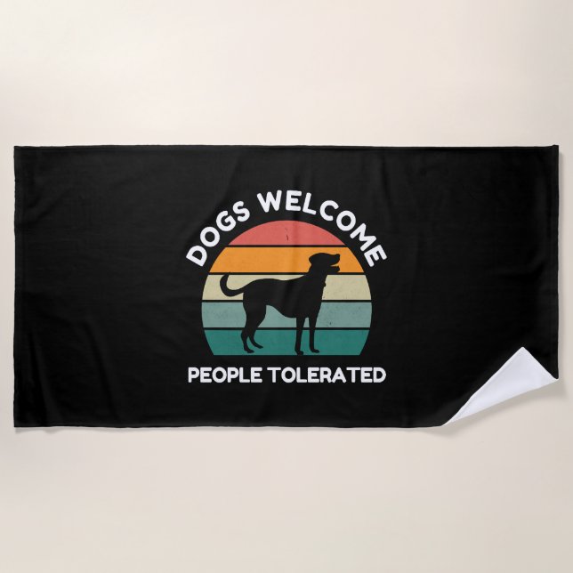 Dogs Welcome, People Tolerated - Funny Dog Lover Beach Towel (Front)