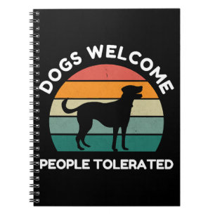 Dogs Welcome, People Tolerated - Funny Dog Lover Notebook