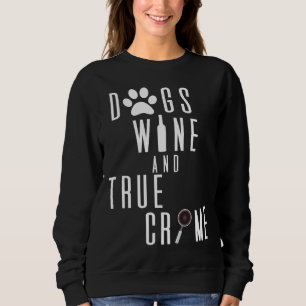 Dogs Wine And True Crime 94 Sweatshirt