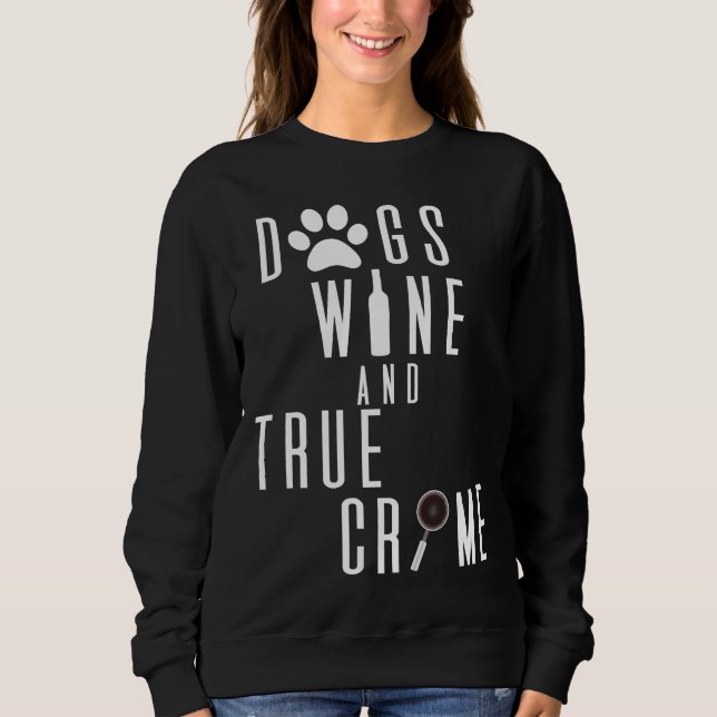 Dogs Wine And True Crime  94 Sweatshirt (Front)