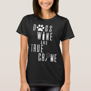 Dogs Wine And True Crime  94 T-Shirt