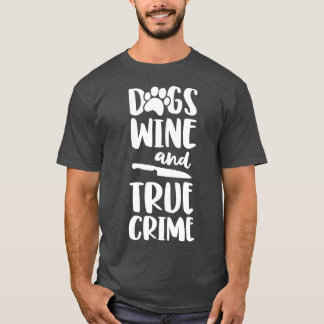 Dogs Wine And True Crime  Women True Crime T-Shirt