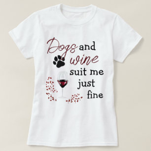 Dogs Wine Suit Me Just Fine Funny Quote T-Shirt