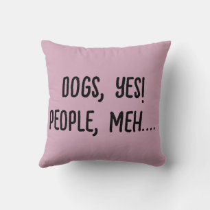 Dogs, Yes! People, Meh.... Cushion