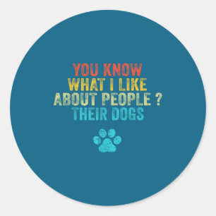 Dogs You About Lover I Like People Dog What Know J Classic Round Sticker