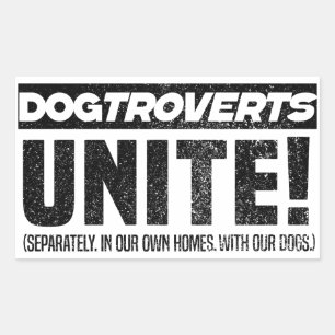 Dogtroverts unite! the introverted dog owner rectangular sticker