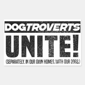 Dogtroverts unite!  the introverted dog owner rectangular sticker