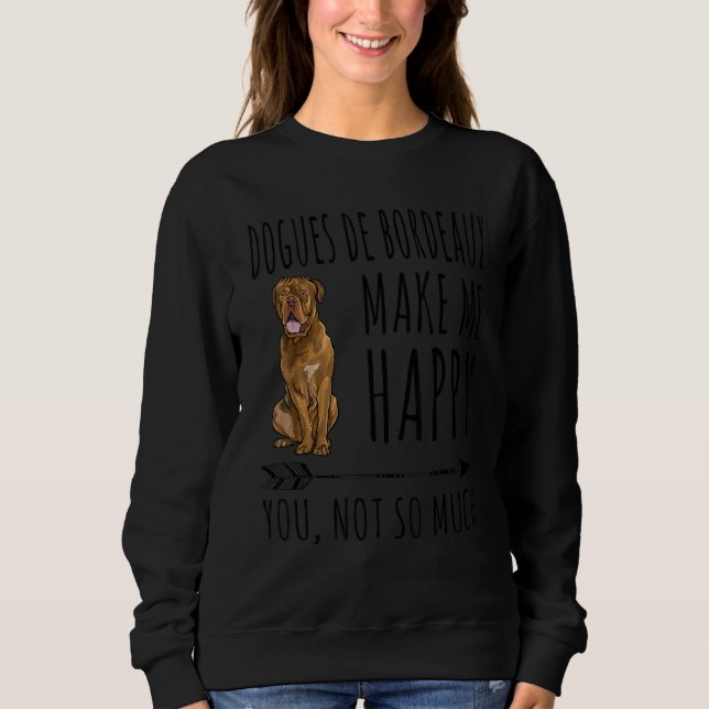 Dogues De Bordeaux Make Me Happy You Not So Much D Sweatshirt (Front)