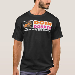 Doin Doughnuts - Funny Burnout Racing Car Enthusia T-Shirt