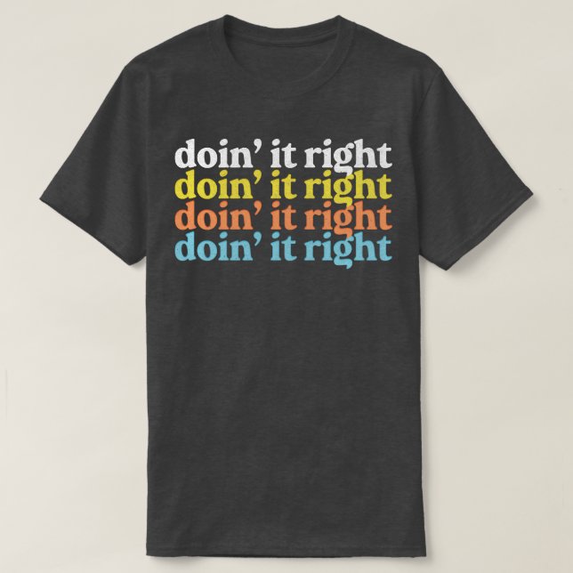 Doin It Right Motivational Typography Design 1 T-Shirt (Design Front)
