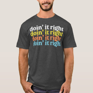 Doin It Right Motivational Typography Design 1 T-Shirt