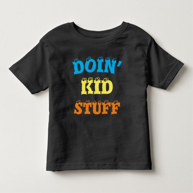 Doin’ Kid stuff … T-Shirt (Front)
