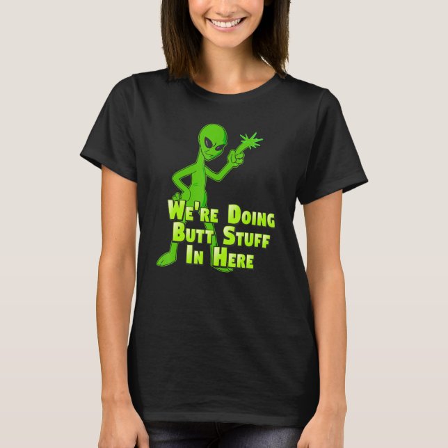 Doing Butt Stuff Alien Loser Get In Ufo Flying Sau T-Shirt (Front)