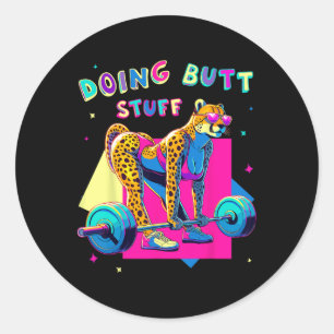Doing Butt Stuff Cheetah Bodybuilder Gym Jokes Mot Classic Round Sticker