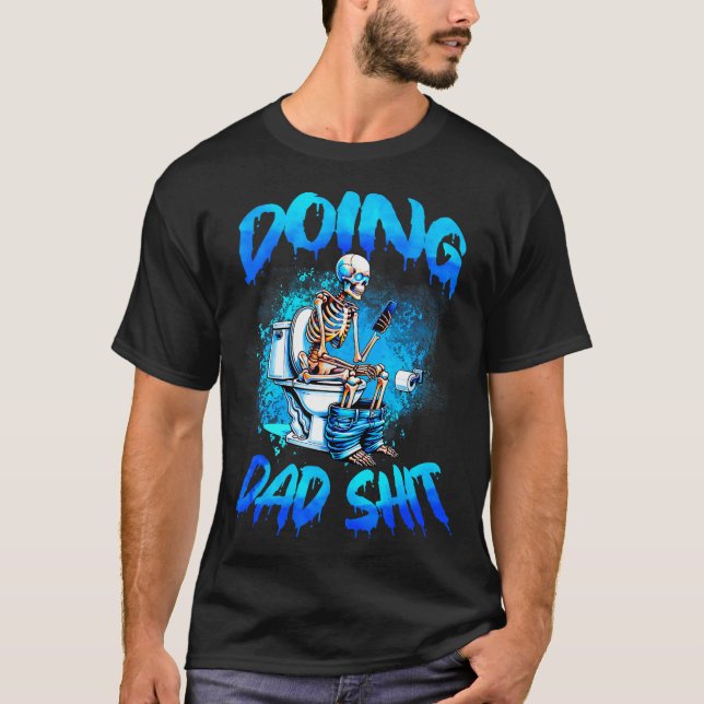 Doing Dad Skeleton Toilet Fathers Day Funny Dad  T-Shirt (Front)