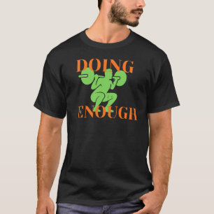 Doing Enough Fitness Motivation T-Shirt