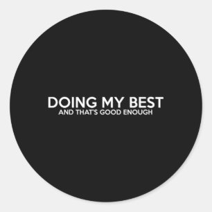 Doing My Best And T'S Positive Affirmations Classic Round Sticker