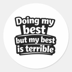 Doing my best but my best is terrible funny sticke classic round sticker