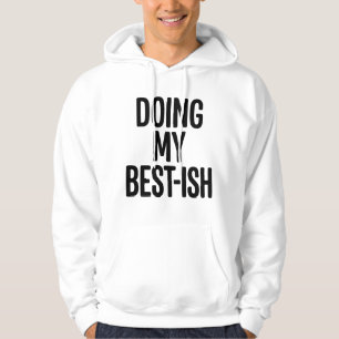 Doing My Best-Ish Funny Quote Hoodie