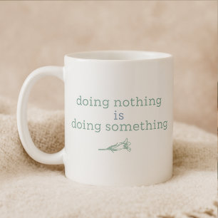 Doing Nothing is Doing Something Calm & Restful Coffee Mug