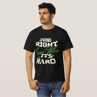 Doing Right Even When Its Hard Quote T-Shirt