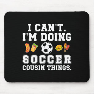 Doing Soccer Cousin Things Soccer Player Cousin  Mouse Pad