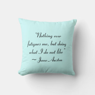 Doing What I Do Not Like Jane Austen Quote Cushion
