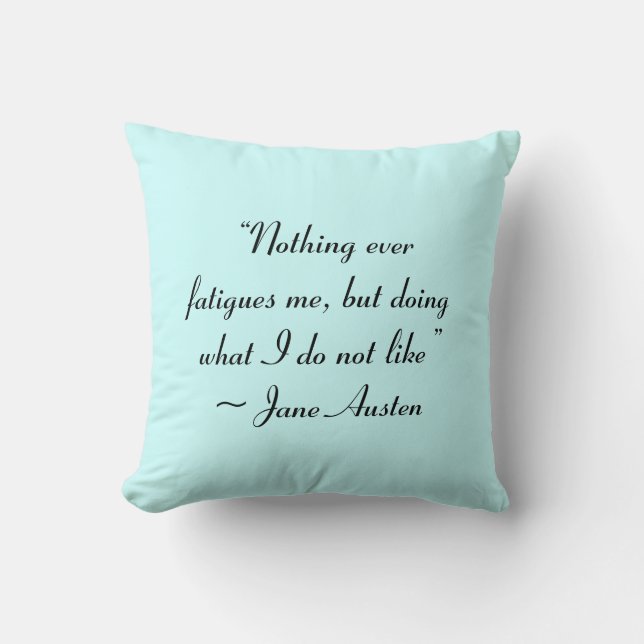 Doing What I Do Not Like Jane Austen Quote Cushion (Front)