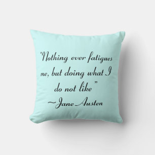 Doing What I Do Not Like Jane Austen Quote Cushion